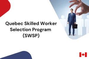 Quebec Skilled Worker Selection Program (SWSP)